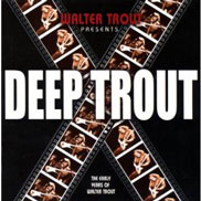 Deep Trout (The Early Years Of Walter Trout)