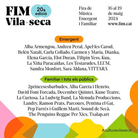 La <strong>Fira de Música Emergent i Familiar</strong> de <strong>Vila-seca (Tarragona)</strong> celebrará su vigésima edición del <strong>16 al 19 de mayo</strong>, con un total de treinta y nueve propuestas diferentes entre artistas emergentes y espectáculos para todos los públicos. Como cada año el FiM es un espacio que apuesta por artistas emergentes con nuevas iniciativas y apoyar sus proyectos y la música en directo. La feria apuesta por la dinamización del mercado de la música y mejoras las oportunidades de los creadores, creando a parte de conciertos, espacios de <em>networking</em>, reuniones rápidas, <em>pitchings y</em> otras herramientas que pueden favorecer a los artistas a expandir su obra. Los conciertos de artistas como<strong> <a href="https://www.mondosonoro.com/artistas-musica/la-ludwig-band/">La Ludwig Band</a></strong>, <a href="https://www.mondosonoro.com/artistas-musica/vittara"><strong>Vittara</strong></a>, <strong><a href="https://www.mondosonoro.com/artistas-musica/sandra-monfort/">Sandra Monfort</a></strong> o <strong><a href="https://www.mondosonoro.com/artistas-musica/belen-natali/">Belen Natalí</a></strong> se celebrarán en ocho escenarios diferentes del municipio de Vila-Seca y <strong>la entrada será gratuíta con reserva previa</strong>. Bajo el lema "Demà es Ara", esta nueva edición estrena un nuevo programa específico dirigido a profesionales emergentes que se organiza de la mano del Área de Mercados del ICEC y bajo su marca de internacionalización Catalan Arts. Una propuesta muy interesante para los artistas participantes. La lista completa de los artistas participantes es la siguiente: <strong>2princesesbarbudes, Alba Armengou, Alba Careta i Hernio, Andreu Peral, Apel·les Carod, Belén Natalí, Carla Collado, Carmen y María, December Quintet, David Font Forcada, Elena Garcia, Dianka, Filipin Yes, Eloi Duran, Kune Teatre, Kuu, La Curiosa, La Menuda Produccions, La Niña Paracaídas, Landry, Les Testarudes, LLUM, Ludwig Band, Mama Dousha, Pentina el Gat, Parcours, Ramon Prats, Pep Farrés i Guillem Martí, Sara Aldana, Sandra Monfort, The Penguins, Sound de Secà, Vittara y Txalap.art</strong>. Una selección de artistas que muestran la mezcla de estilos del festival, explorando desde propuestas flamencas, al pop, pasando por la música tradicional y el jazz mediterráneo. <a href="https://www.fim.cat/es/"><strong>Puedes ampliar la información sobre actuaciones, escenarios, horarios, etcétera, en este mismo link</strong></a>. <iframe title="YouTube video player" src="https://www.youtube.com/embed/ywOnDhIGsD8?si=N78XFKlTc_XgoqLq" width="560" height="315" frameborder="0" allowfullscreen="allowfullscreen"></iframe> fim-vila-seca-2024-cartel