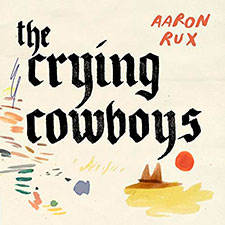 Aaron Rux And The Crying Cowboys